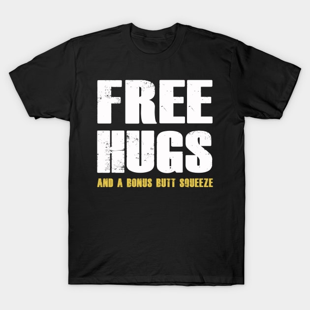 Free Hugs and a Bunus Butt Squeeze | Hug Dealer | Gift T-Shirt by MerchMadness